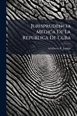 Jurisprudencia MÃ(c)dica De La RepÃ°blica De Cuba
