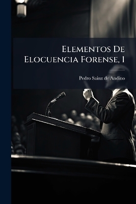 Elementos De Elocuencia Forense, 1 - 