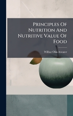 Principles Of Nutrition And Nutritive Value Of Food - Wilbur Olin Atwater