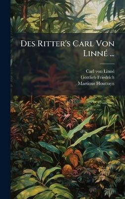 Des Ritter's Carl Von Linn&Atilde;(c) ... - Carl Von Linn&atilde;(c), Gottlieb Friedrich, Martinus Houttuyn
