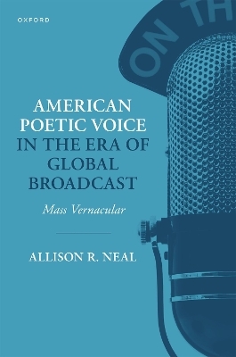 American Poetic Voice in the Era of Global Broadcast - Allison R. Neal