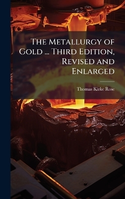 The Metallurgy of Gold ... Third Edition, Revised and Enlarged