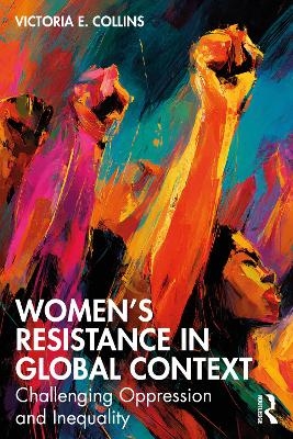 Women&rsquo;s Resistance in Global Context - Victoria E. Collins