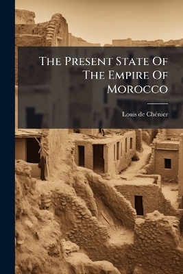 The Present State Of The Empire Of Morocco - Louis de Ch&atilde;(c)Nier