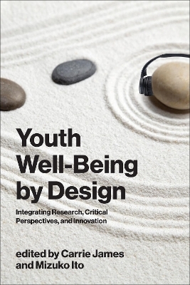 Youth Well-Being by Design - Carrie James, Mizuko Ito