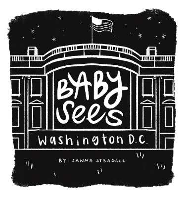 Baby Sees Washington, DC - Janna Steagall