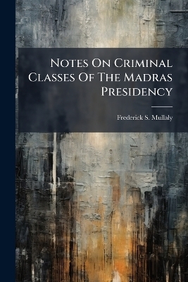 Notes On Criminal Classes Of The Madras Presidency