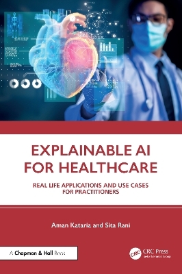 Explainable AI for Healthcare - Aman Kataria, Sita Rani