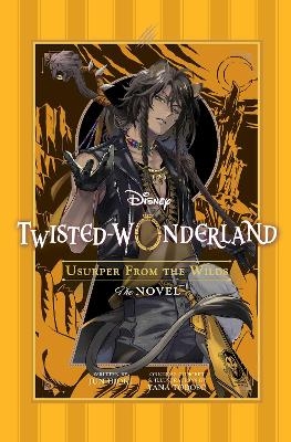 Disney Twisted-Wonderland: Usurper from the Wilds - Yana Toboso, Jun Hioki
