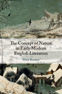 The Concept of Nature in Early Modern English Literature - Peter Remien
