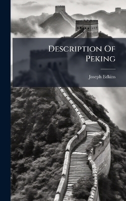Description Of Peking - Joseph Edkins