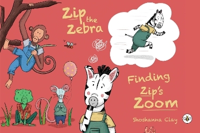 Zip the Zebra: Finding Zip's Zoom - Shoshanna Clay