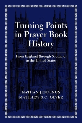 Turning Points in Prayer Book History - Nathan Jennings, Matthew S.C. Olver