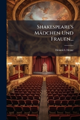 Shakespeare's M&auml;dchen Und Frauen... - Heinrich Heine