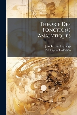 ThÃ(c)orie Des Fonctions Analytiques - Joseph Louis Lagrange