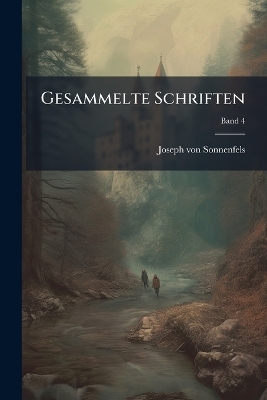 Gesammelte Schriften - Joseph Von 1733-1817 Sonnenfels