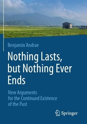 Nothing Lasts, but Nothing Ever Ends - Benjamin Andrae