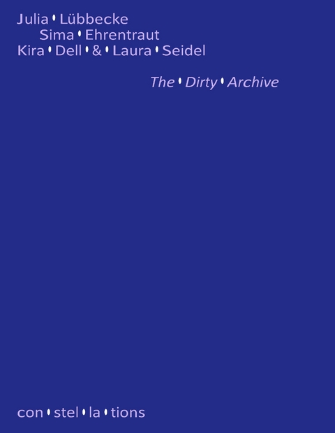 The Dirty Archive - Sima Ehrentraut, Julia L&uuml;bbecke, Kira Dell, Laura Seidel