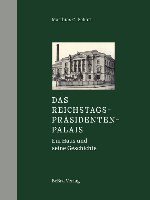 Das Reichstagspr&auml;sidentenpalais - Matthias C. Sch&uuml;tt