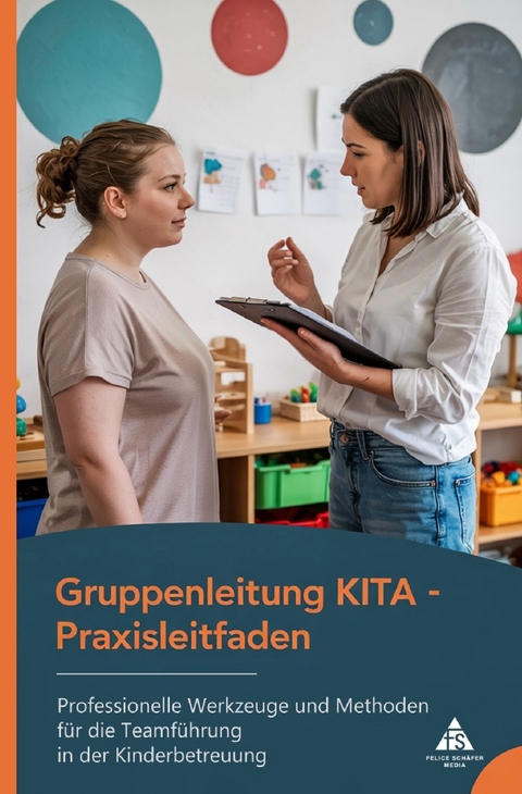 Gruppenleitung KITA - Praxisleitfaden - Felice Sch&auml;fer