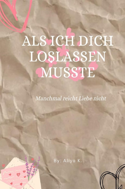 Als ich dich Loslassen musste - Aliya Karin
