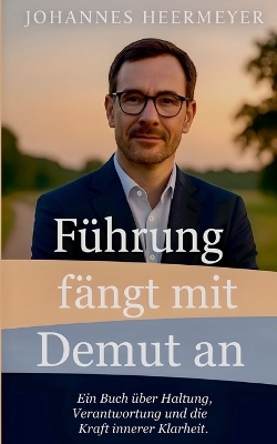 F&uuml;hrung f&auml;ngt mit Demut an - Johannes Heermeyer