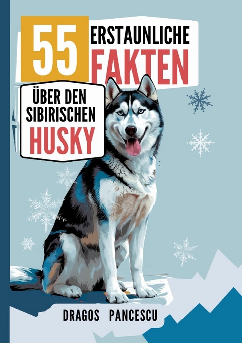 DER HUSKY: 55 Erstaunliche Fakten &uuml;ber den Sibirischen Husky - Dragos Pancescu