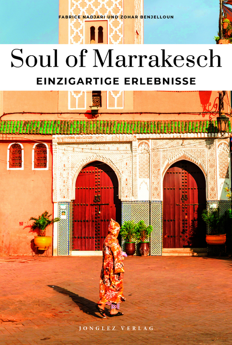 Soul of Marrakesch Einzigartige Erlebnisse - Fabrice Nadjari, Zohar Benjelloun