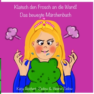Klatsch den Frosch an die Wand- Das bewegte Märchenbuch