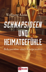 Schnapsideen und Heimatgef&uuml;hle - Wolfgang Klein