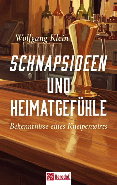 Schnapsideen und Heimatgef&uuml;hle - Wolfgang Klein