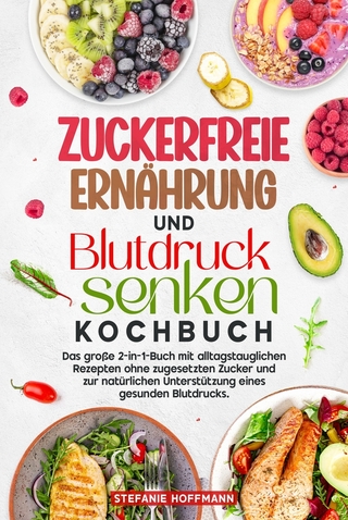 Zuckerfreie Ernährung und Blutdruck senken Kochbuch