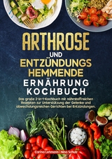 Arthrose und Entz&uuml;ndungshemmende Ern&auml;hrung Kochbuch - Carina Lehmann, Nina Schulz