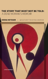 The Story That Must Not Be Told - Deena Metzger