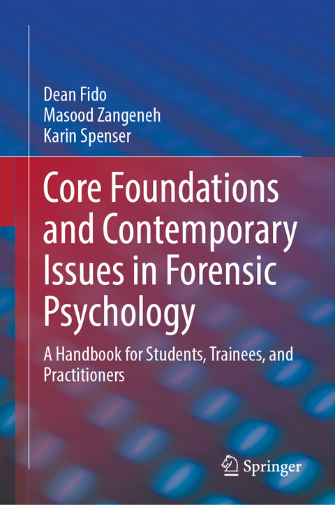 Core Foundations and Contemporary Issues in Forensic Psychology - Dean Fido, Masood Zangeneh, Karin Spenser