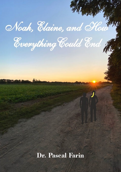 Noah, Elaine and How Everything Could End - Pascal Farin
