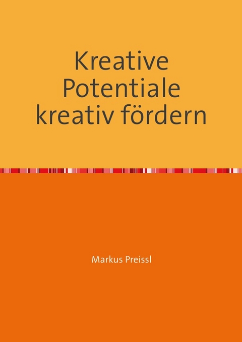 Kreative Potentiale kreativ f&ouml;rdern - Markus Preissl
