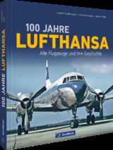 100 Jahre Lufthansa - Heinrich Gro&szlig;bongardt, Manfred Knappe, Dietmar Plath