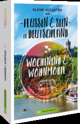 Kleine Auszeiten an Fl&uuml;ssen & Seen in Deutschland - Michael Moll, Michael Hennemann, Marion Landwehr, Petra Lupp, Martin Klug, Rainer D. Kr&ouml;ll, Miriam Fuchs, Stefan Sobotta, Udo Haafke, Linda O&rsquo;bryan Und Hans Zaglitsch, Ernst Wrba, Susi Reiser, Mareike Busch, Lisa Bahnm&uuml;ller