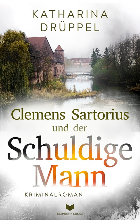 Clemens Sartorius und der schuldige Mann: Kriminalroman | Der spannende 2. Fall der Clemens-Sartorius-Krimireihe - Katharina Dr&uuml;ppel