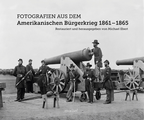 Fotografien aus dem Amerikanischen B&uuml;rgerkrieg 1861 - 1865 - 