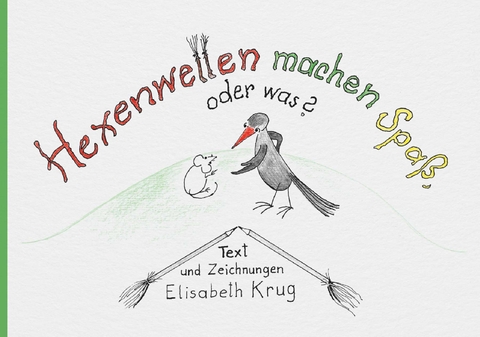 Hexenwetten machen Spa&szlig;, oder was? - Elisabeth Krug