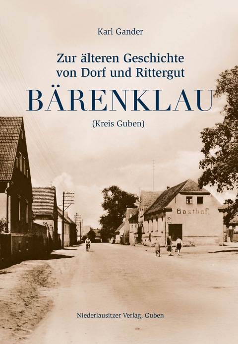 Zur &auml;lteren Geschichte von Dorf und Rittergut B&auml;renklau (Kreis Guben) - Karl Gander