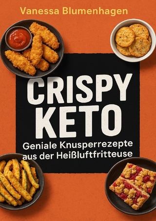 Crispy Keto – Geniale Knusperrezepte aus der Heißluftfritteuse