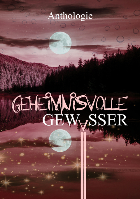 Geheimnisvolle Gewässer -  Lyakon, Bastian Wysoglad, Bettina Ronschke, Katrin Holzapfel, Dennis Puplicks, Kat L. Jennings, Kurt B. Wolf, Sophie Fendel, Melanie Schlämann, Susanne Simon, Monika Grasl, Piet Woudenberg, Sabine D. Jabob, Eve Grass