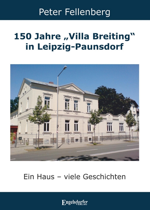 150 Jahre &bdquo;Villa Breiting&ldquo; in Leipzig-Paunsdorf - Peter Fellenberg
