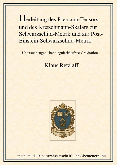 Herleitung des Riemann-Tensors und des Kretschmann-Skalars zur Schwarzschild-Metrik und zur Post-Einstein-Schwarzschild-Metrik - Klaus Retzlaff
