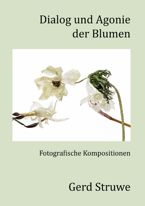 Dialog und Agonie der Blumen - Gerd Struwe