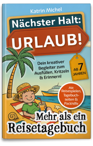 Nächster Halt: Urlaub! Mehr als ein Reisetagebuch