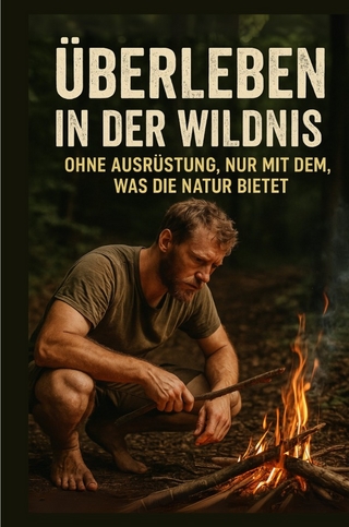 Überleben in der Wildnis - Ohne Ausrüstung, nur mit dem, was die Natur bietet